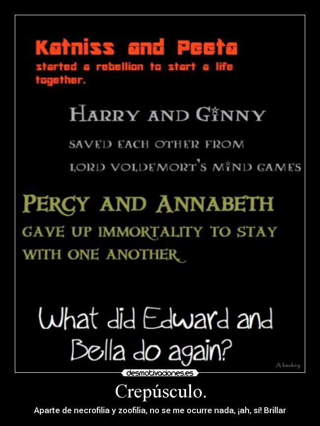 Crepúsculo. - Aparte de necrofilia y zoofilia, no se me ocurre nada, ¡ah, sí! Brillar
