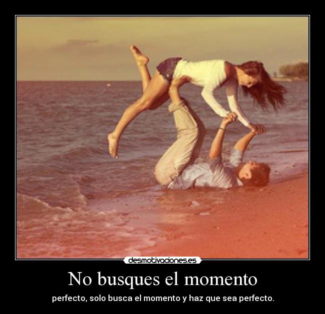 No busques el momento - 