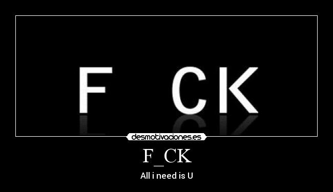 F_CK - All i need is U