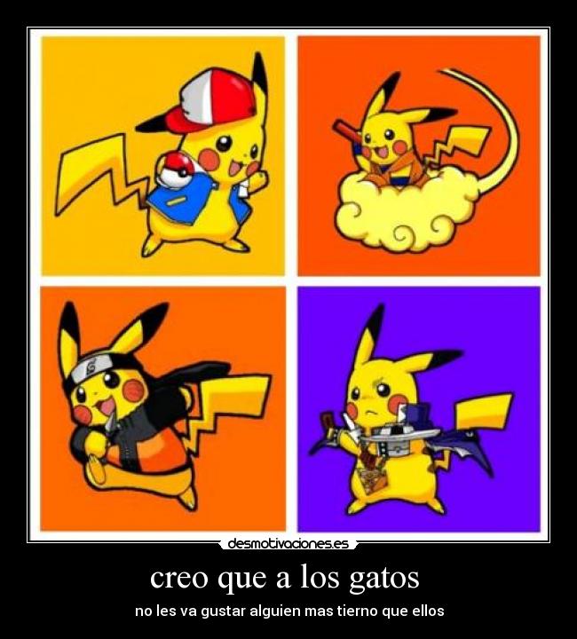 creo que a los gatos - no les va gustar alguien mas tierno que ellos