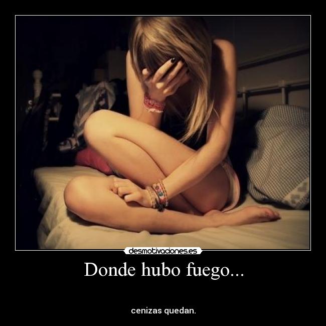 Donde hubo fuego... - 