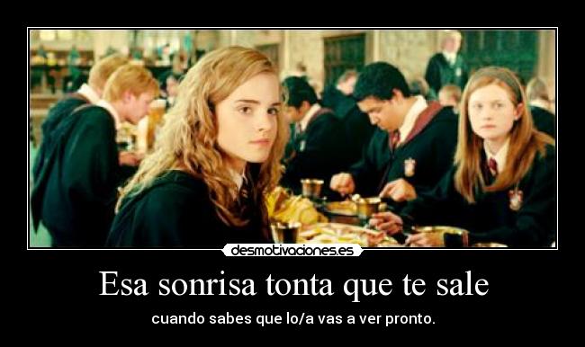 Esa sonrisa tonta que te sale - cuando sabes que lo/a vas a ver pronto.