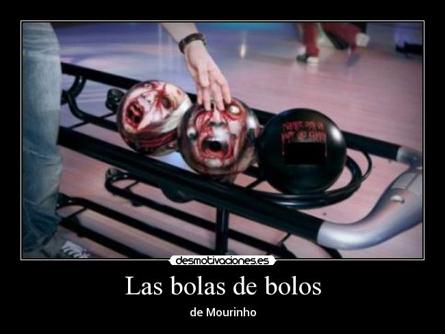 Las bolas de bolos - de Mourinho