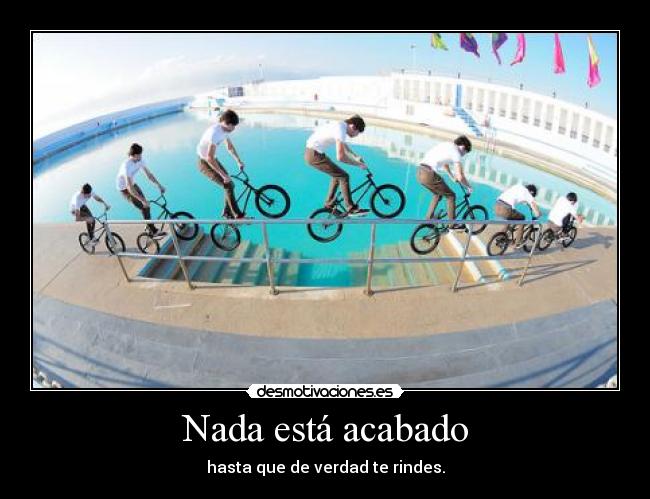 Nada está acabado -