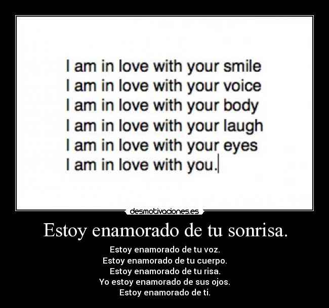 Estoy enamorado de tu sonrisa. -