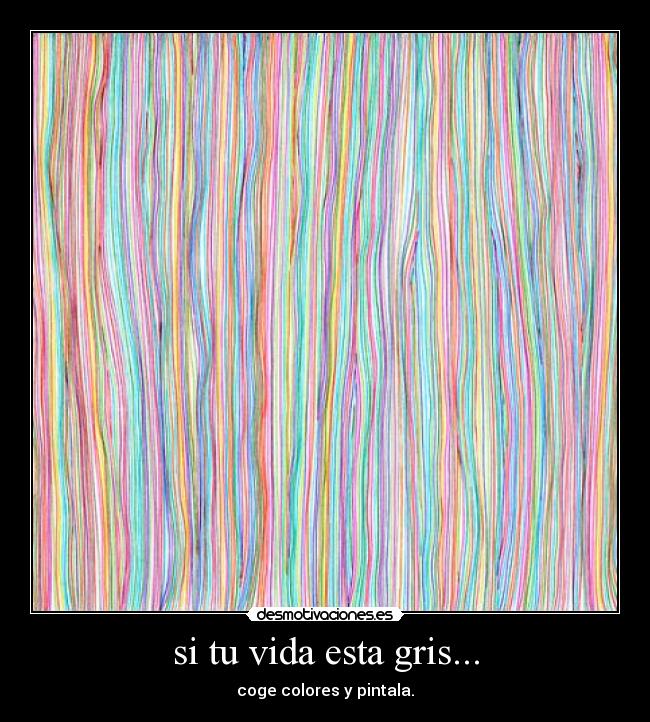 si tu vida esta gris... -