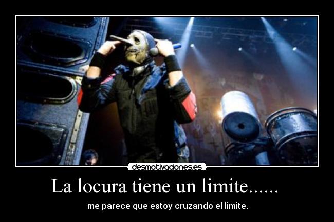 La locura tiene un limite...... -