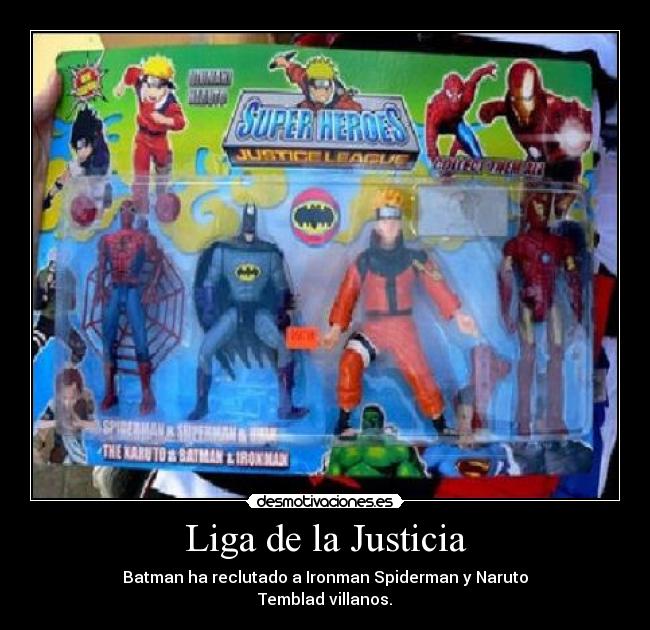 Liga de la Justicia - Batman ha reclutado a Ironman Spiderman y Naruto
Temblad villanos.