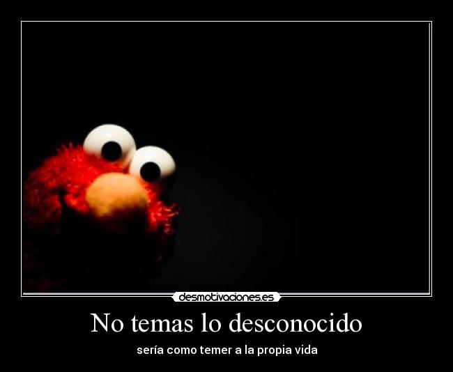 No temas lo desconocido -