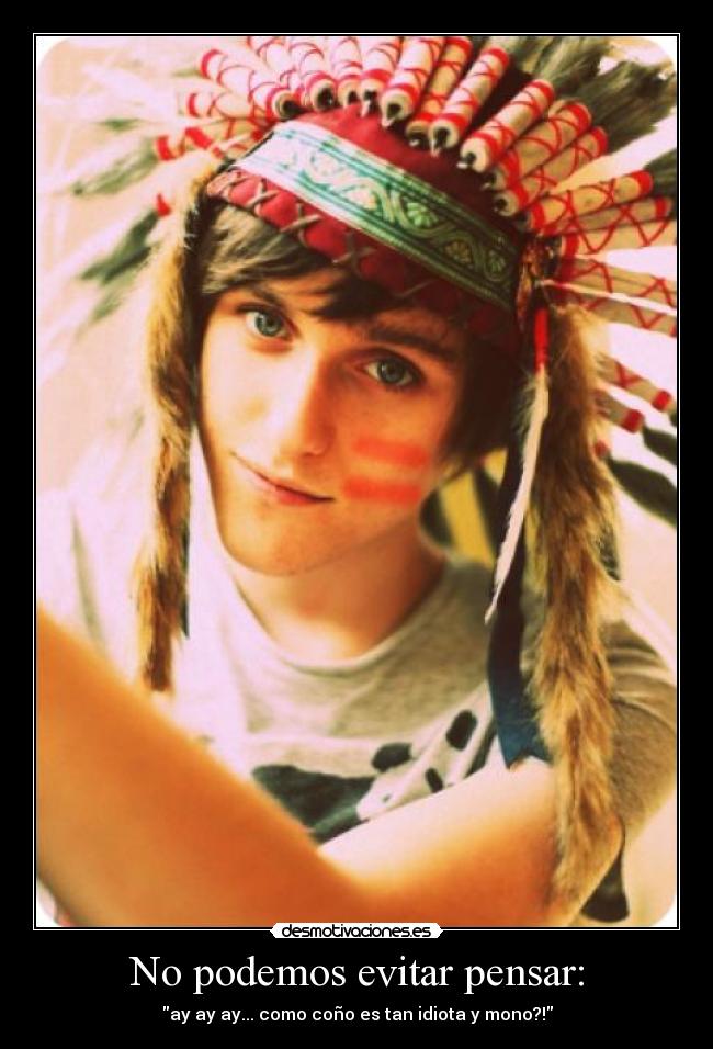 No podemos evitar pensar: - ay ay ay... como coño es tan idiota y mono?!
