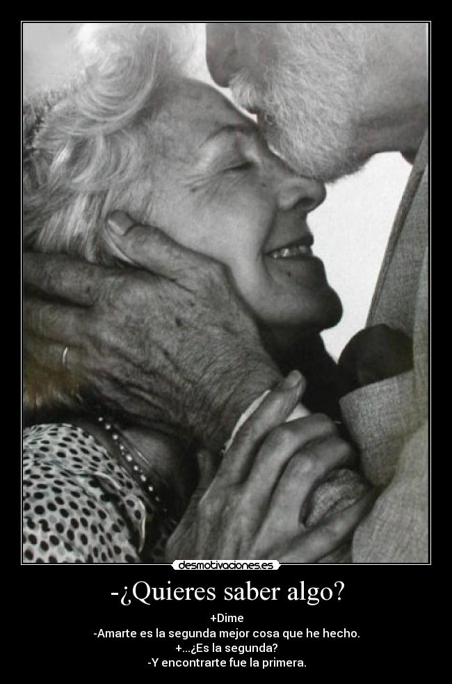 -¿Quieres saber algo? - +Dime
-Amarte es la segunda mejor cosa que he hecho.
+...¿Es la segunda?
-Y encontrarte fue la primera.