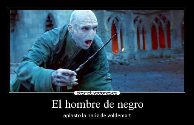 El hombre de negro - aplasto la nariz de voldemort