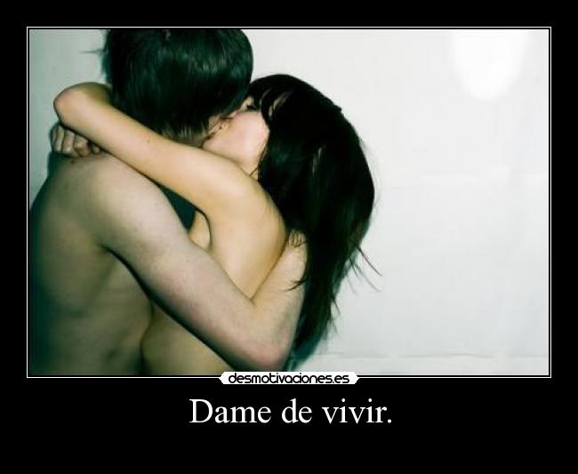 Dame de vivir. - 