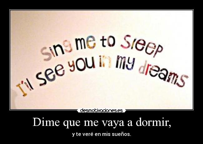 Dime que me vaya a dormir, - 