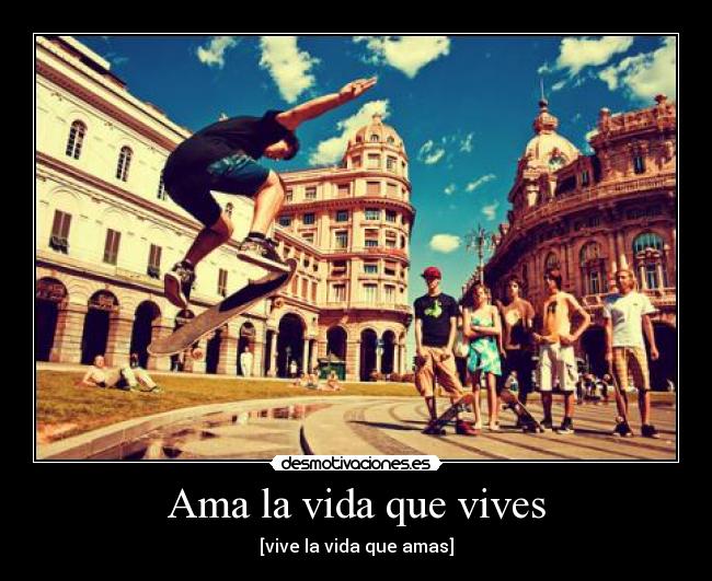 Ama la vida que vives - 