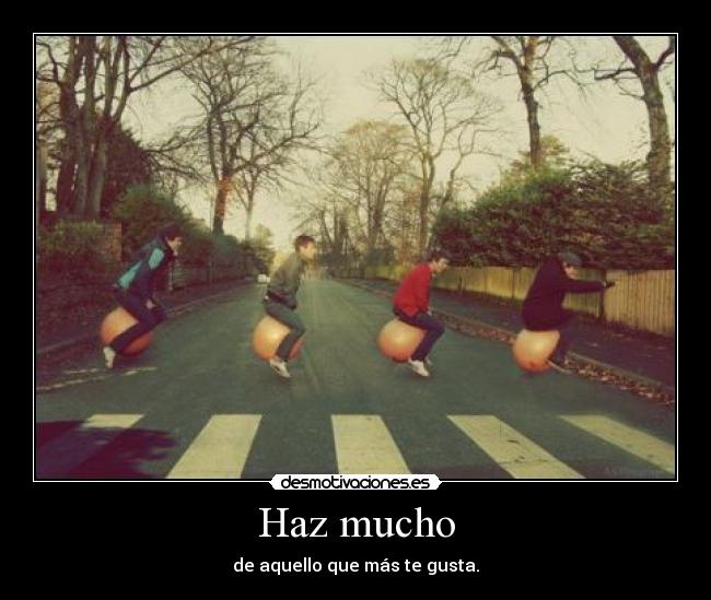 Haz mucho -
