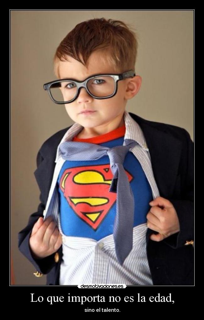 Lo que importa no es la edad, - sino el talento.