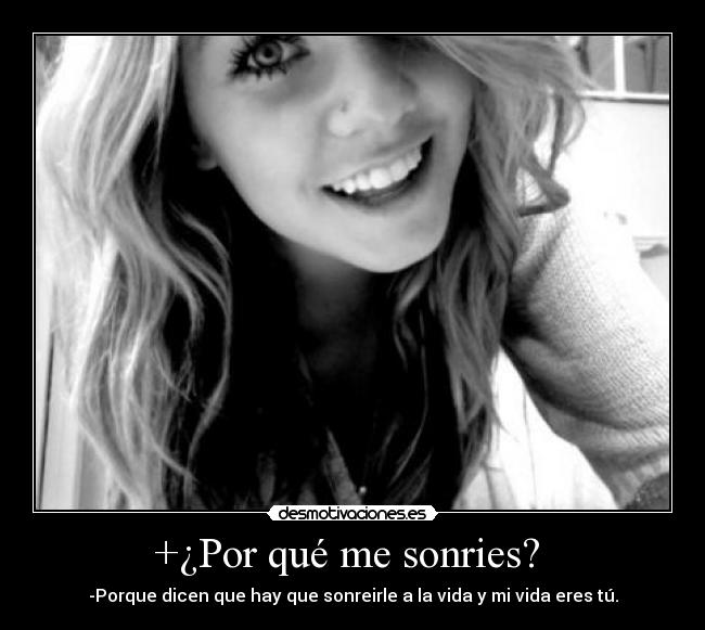 +¿Por qué me sonries? -