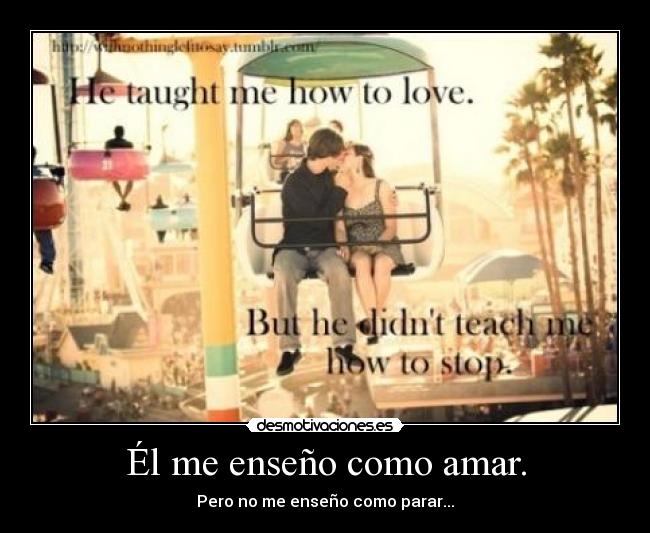 Él me enseño como amar. -