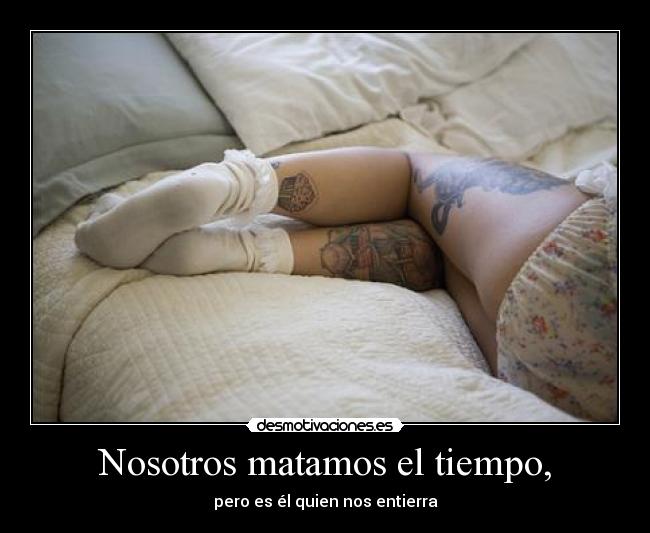 Nosotros matamos el tiempo, - 