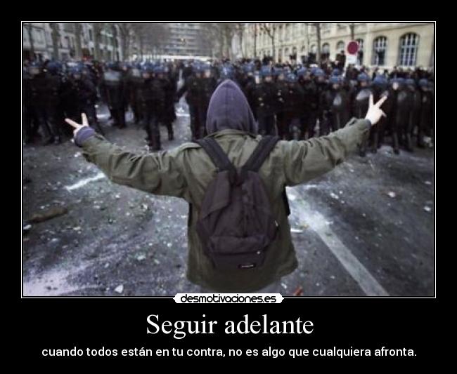 Seguir adelante - cuando todos están en tu contra, no es algo que cualquiera afronta.