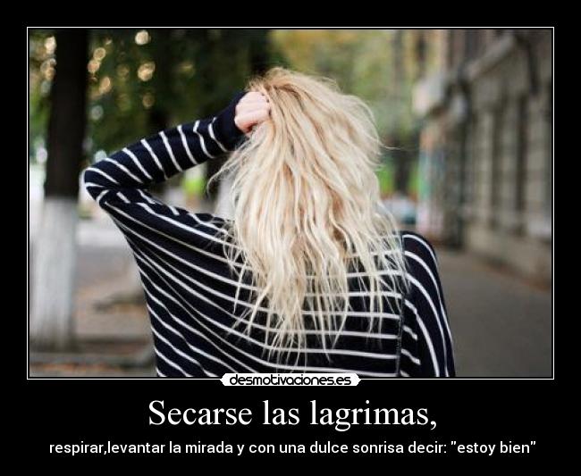 Secarse las lagrimas, -