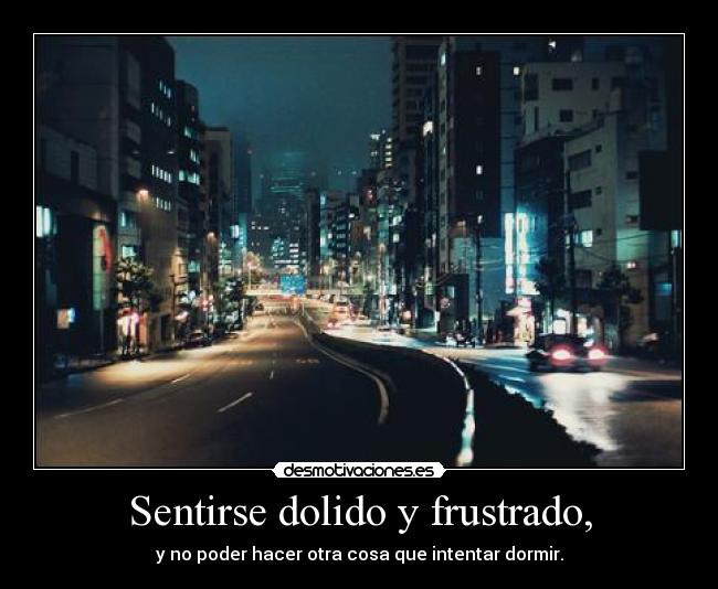 Sentirse dolido y frustrado, - 