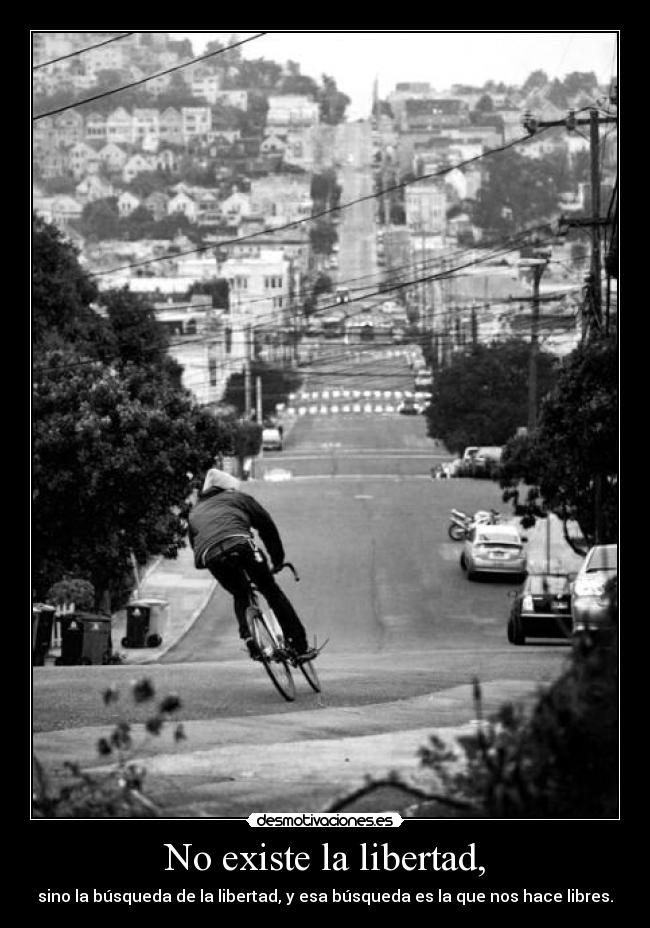 No existe la libertad, -