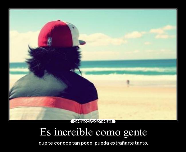 Es increíble como gente - 