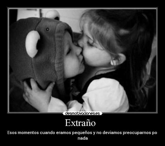 Extraño - Esos momentos cuando eramos pequeños y no deviamos preocuparnos por nada