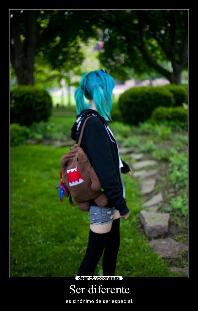 Ser diferente - es sinónimo de ser especial.
