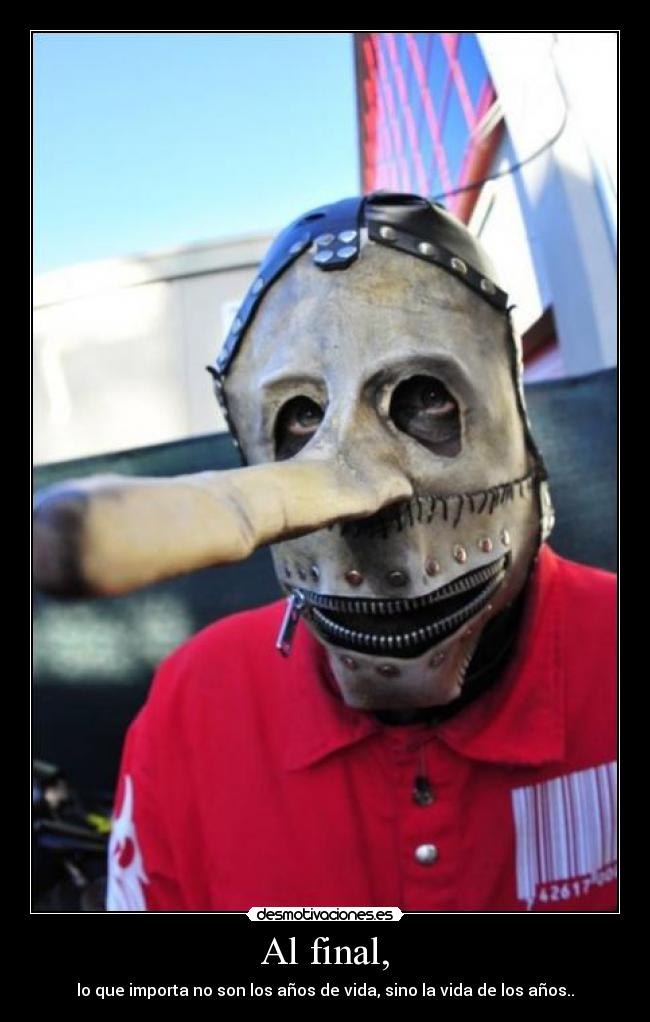 Al final, - lo que importa no son los años de vida, sino la vida de los años..