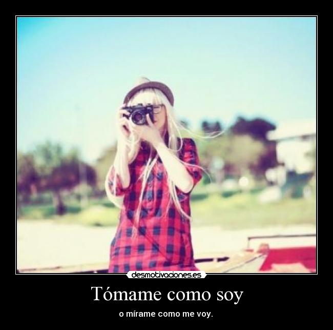 Tómame como soy -