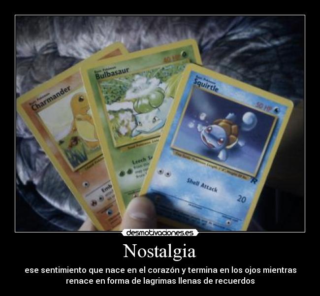 Nostalgia - ese sentimiento que nace en el corazón y termina en los ojos mientras
renace en forma de lagrimas llenas de recuerdos