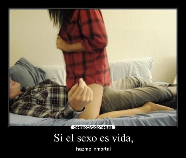 Si el sexo es vida, - 