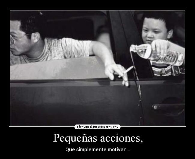 Pequeñas acciones, - Que simplemente motivan...