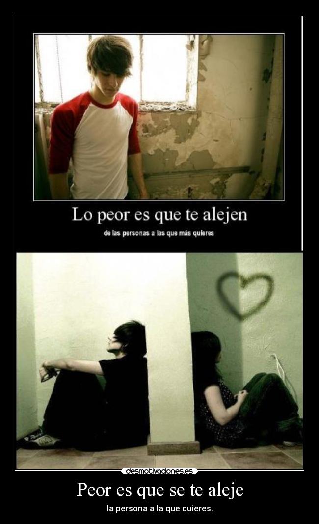 Peor es que se te aleje -