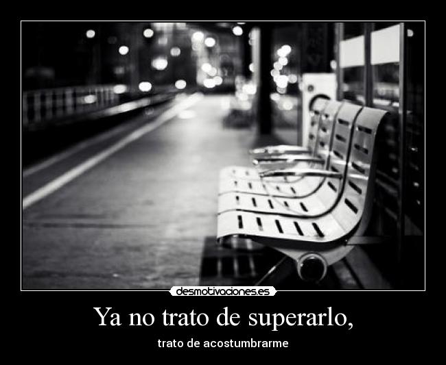 Ya no trato de superarlo, - 
