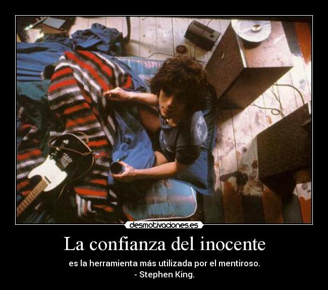 La confianza del inocente - es la herramienta más utilizada por el mentiroso.
- Stephen King.