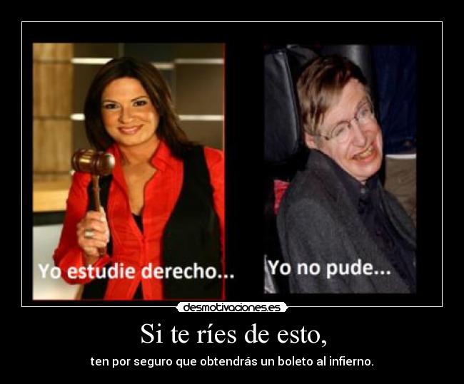 carteles doctorapolostephenhawkingfisicaplanetasinfiernoderechoboletojusticia desmotivaciones