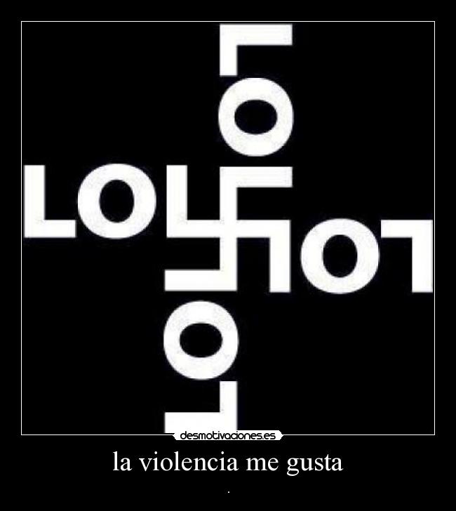 la violencia me gusta - .