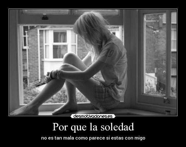 Por que la soledad -
