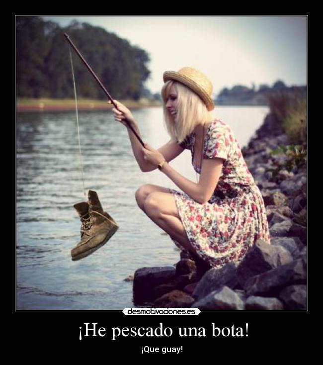 ¡He pescado una bota! - ¡Que guay!