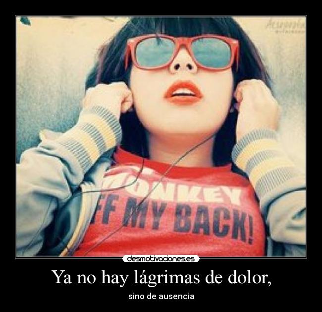 Ya no hay lágrimas de dolor, - sino de ausencia