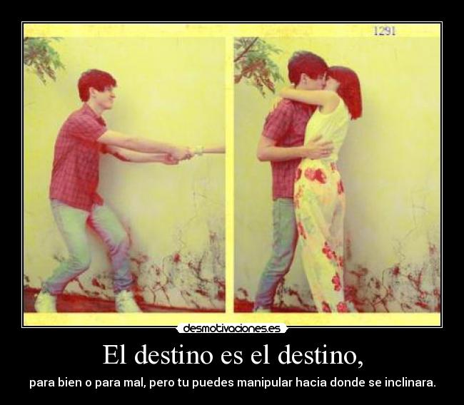 El destino es el destino, - 