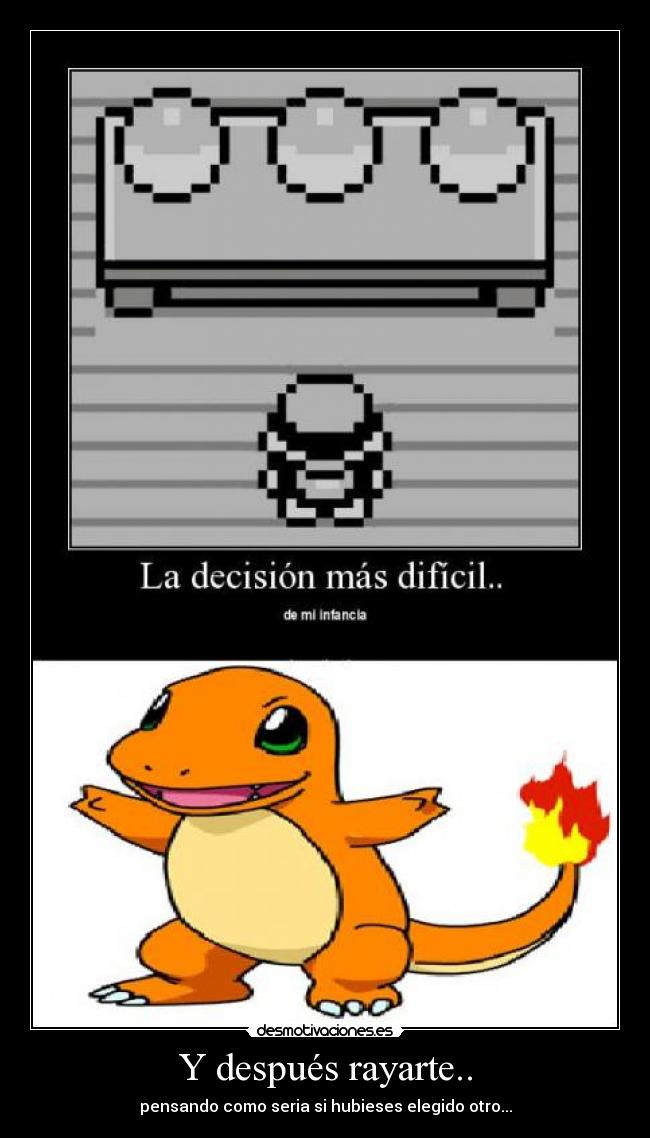 Y después rayarte.. - pensando como seria si hubieses elegido otro...