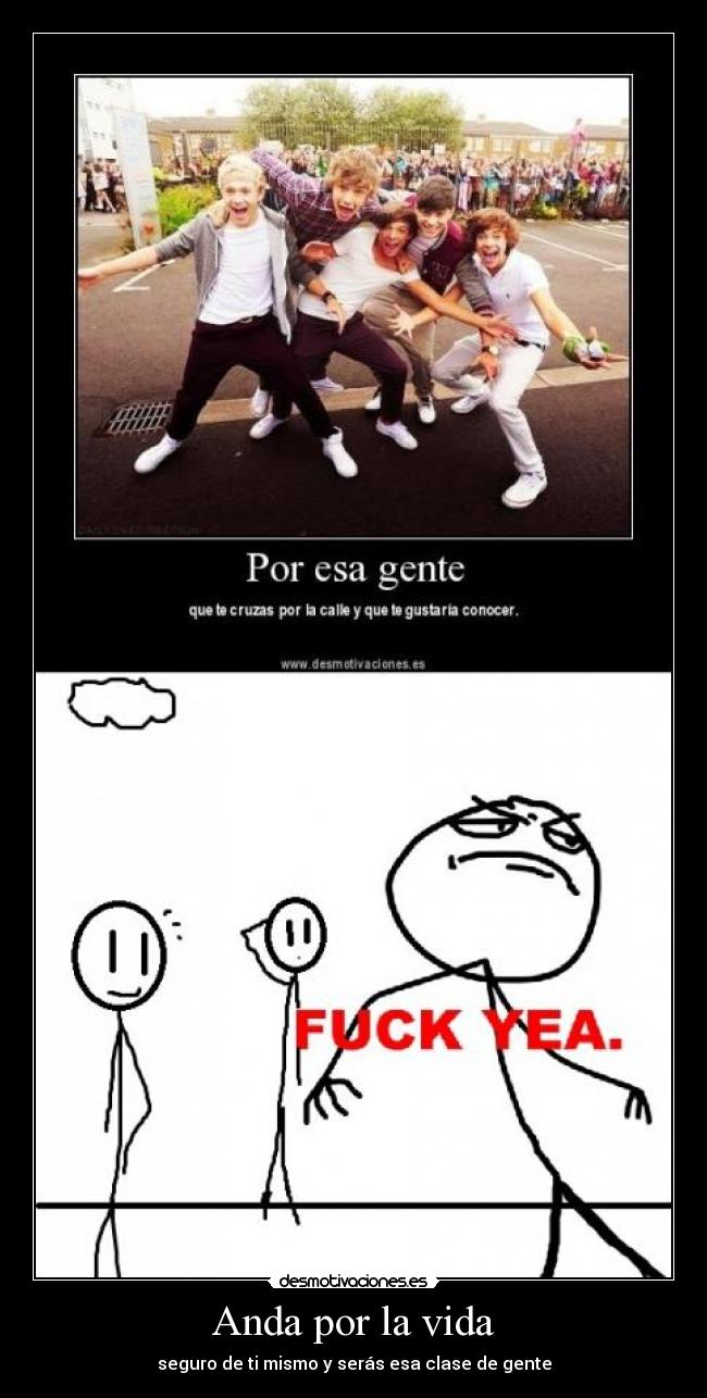 Anda por la vida - seguro de ti mismo y serás esa clase de gente