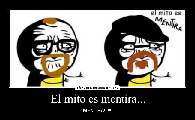 El mito es mentira... - MENTIRA!!!!!!!