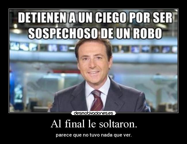 Al final le soltaron. -