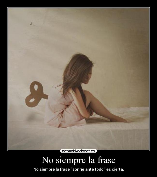 No siempre la frase - No siempre la frase sonríe ante todo es cierta.